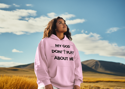 My God Don't Play About Me - Unisex Christian Faith Pullover Hoodie
